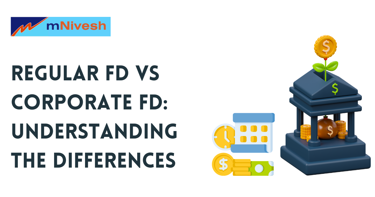 Regular FD vs Corporate FD: Understanding the Differences