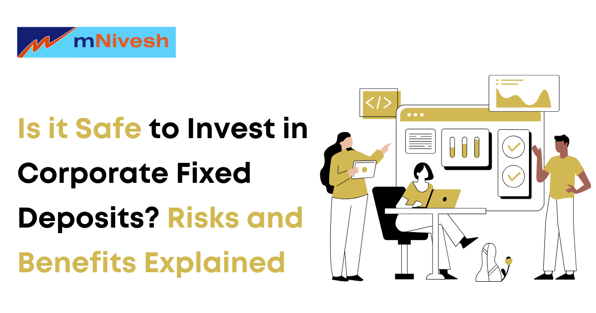 Is it Safe to Invest in Corporate Fixed Deposits? Risks and Benefits Explained