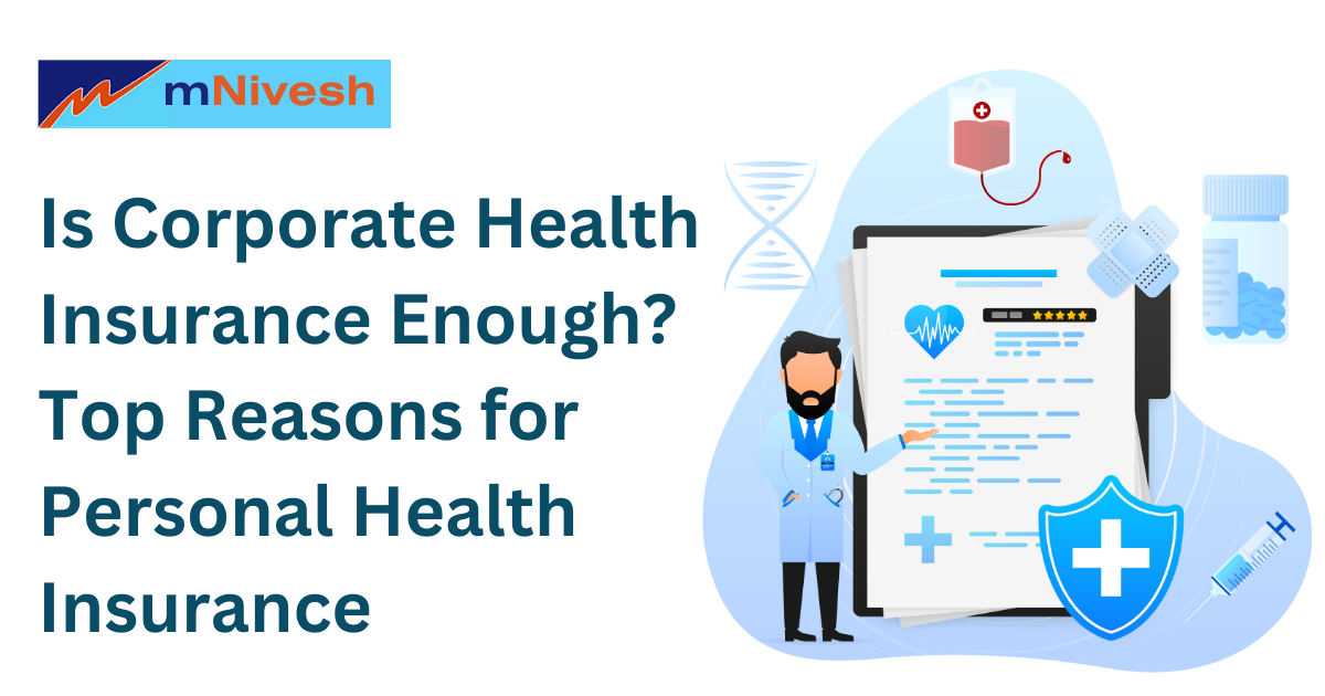 Is Corporate Health Insurance Enough? Top Reasons for Personal Health Insurance