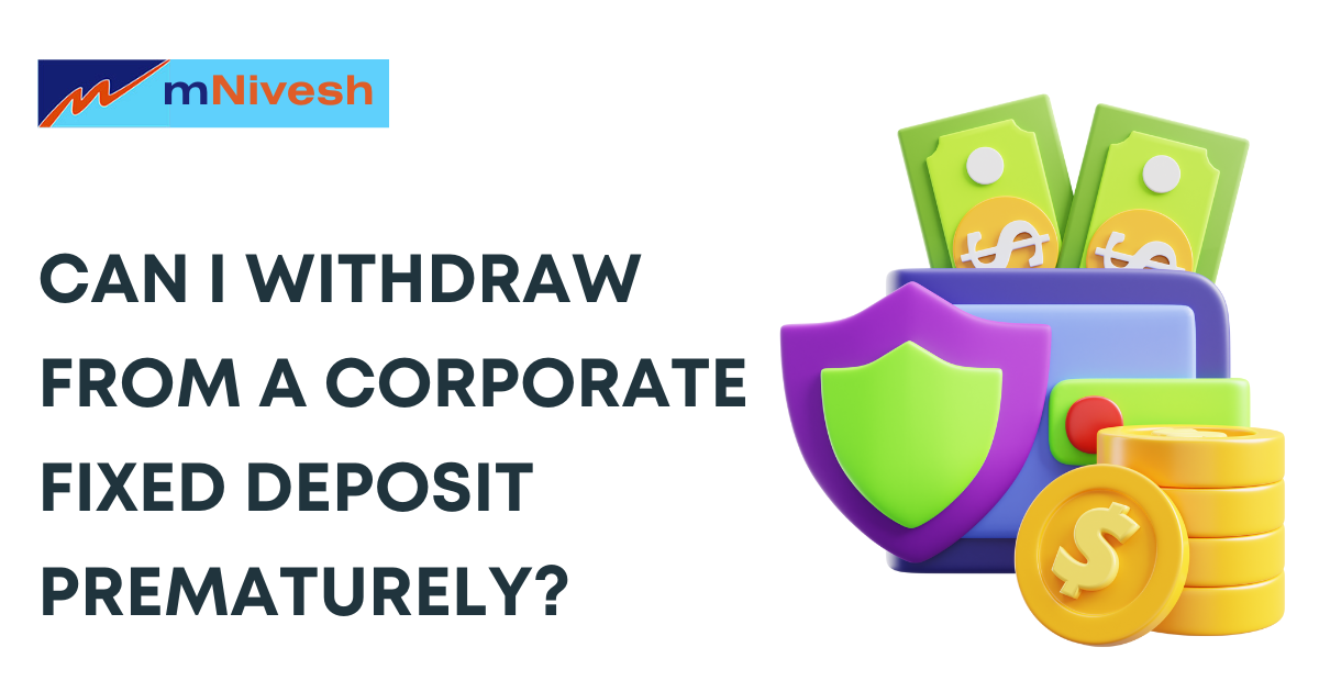 Can I Withdraw from a Corporate Fixed Deposit Prematurely?